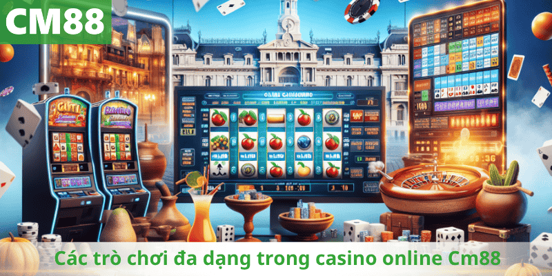 Các trò chơi đa dạng trong casino online Cm88